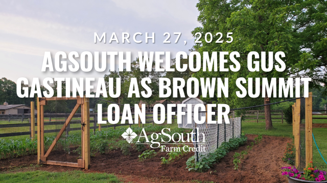 AgSouth Farm Credit Regional Lending Ryan Bledsoe has announced that he is excited to have Gus Gastineau at AgSouth as a Loan Officer in the Brown Summit, NC branch office. 