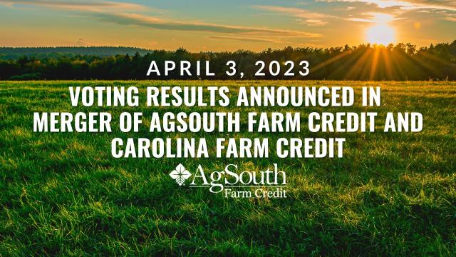 April 3 2023 Voting Results Announced in Merger of AgSouth Farm Credit and Carolina Farm Credit