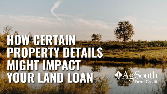 How Certain Property Details Might Impact Your Land Loan AgSouth